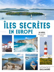 Îles secrètes en Europe. 50 idées pour prendre le large - Boenec Julie ; Follet Jean-Philippe ; Crouzet Anni