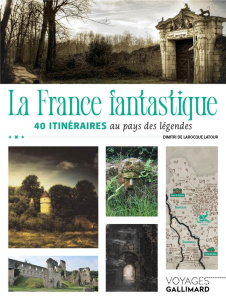 La France fantastique. 40 itinéraires au pays des légendes - Larocque Latour Dimitri de