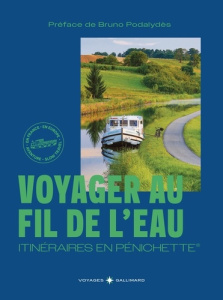 Voyages au fil de l'eau. Itinéraires en pénichette - Amat Julien ; Crouzet Annie ; Godin Olivier ; Poda
