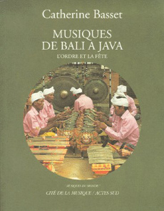 MUSIQUES DE BALI A JAVA. L'ordre et la fête, avec CD - Basset Catherine