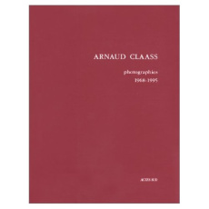 Arnaud Claass. Photographies 1968-1995 - Claass Arnaud