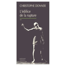 L'édifice de la rupture. Récit - Donner Christophe