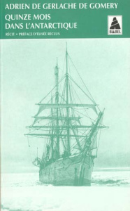 Quinze mois dans l'Antarctique. L'expédition de la Belgica, 1897-1899, récit - Gerlache De Gomery Adrien