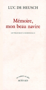 MEMOIRE, MON BEAU NAVIRE. Les vacances d'un ethnologue - De Heusch Luc