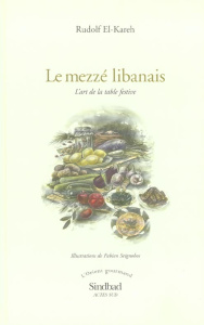 LE MEZZE LIBANAIS. L'art de la table festive - El-Kareh Rudolf