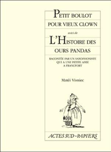 PETIT BOULOT POUR VIEUX CLOWN SUIVI DE L'HISTOIRE DES OURS PANDAS. Racontée par un saxophoniste qui - Visniec Matéi