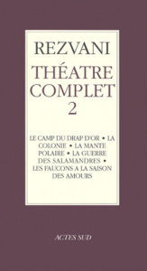 Théâtre complet. Tome 2, Le camp du drap d'or ; La colonie ; La mante polaire ; La guerre des salama - Rezvani Serge