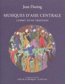 Musiques d'Asie centrale. L'esprit d'une tradition, avec 1 CD audio - During Jean