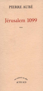 Jérusalem 1099. Essai - Aubé Pierre