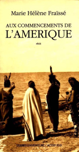 Aux commencements de l'Amérique, 1497-1803. Récit - Fraïssé Marie-Hélène