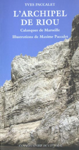 L'archipel de Riou. Calanques de Marseille - Paccalet Yves