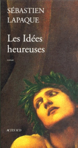 Les idées heureuses - Lapaque Sébastien