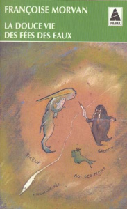 La douce vie des fées des eaux - Morvan Françoise