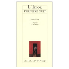 L'idiot, dernière nuit. [Paris, Cabane de l'Odéon-Théâtre de l'Europe, 10 novembre 1999 - Bianu Zéno