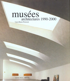 MUSEES. Architectures 1990-2000 - Andreini Laura ; Gaetta Mattia ; Peressut Luca-Bas