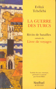 LA GUERRE DES TURCS. Récits de batailles - Tchelebi Evliyâ