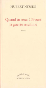 Quand tu seras à Proust la guerre sera finie - Nyssen Hubert