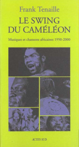 Le swing du caméléon. Musiques et chansons africaines 1950-2000 - Tenaille Frank
