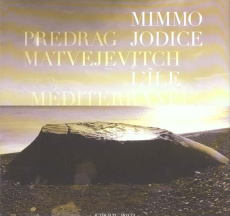 L'île Méditerranée - Jodice Mimmo ; Matvejevitch Predrag