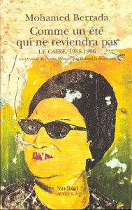 Comme un été qui ne reviendra pas. Le Caire, 1955-1996 - Berrada Muhammad