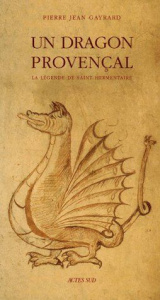Un dragon provençal. La légende de saint Hermentaire - Gayrard Pierre-Jean