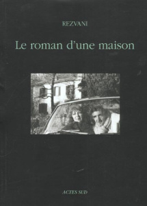 Le roman d'une maison - Rezvani Serge