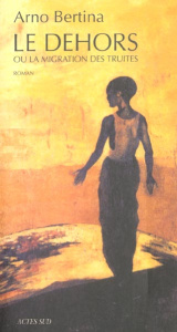 Le dehors ou la migration des truites - Bertina Arno