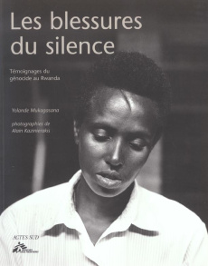 Les blessures du silence. Témoignages du génocide au Rwanda - Kazinierakis Alain ; Mukagasana Yolande