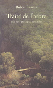 Traité de l'arbre. Essai d'une philosophie occidentale - Dumas Robert