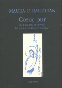 Coeur pur. Journal zen et lettres de Maura "Soshin" O'Halloran - O'Halloran Maura