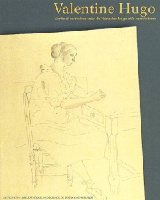 Valentine Hugo. Ecrits et entretiens suivi de Valentine Hugo et le surréalisme - Cauvin Jean-Pierre ; Seguin Béatrice