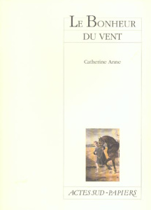 Le bonheur du vent - Anne Catherine