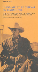 L'homme et le cheval en harmonie. Pour approfondir la relation entre le cheval et l'homme - Hunt Ray