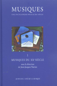 Musiques, une encyclopédie pour le XXIème siècle. Volume 1, Musiques du XXème siècle - Nattiez Jean-Jacques