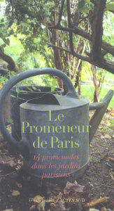 Le promeneur de Paris. 14 promenades dans les jardins parisiens - COLLECTIF/BESSE