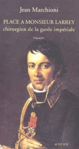 Place à monsieur Larrey, chirurgien de la garde impériale - Marchioni Jean