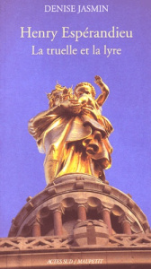 Henry Espérandieu. La truelle et la lyre - Jasmin Denise