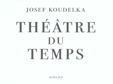 Théâtre du temps. Rome, 1999-2003 - Koudelka Josef ; De Luca Erri ; Mormorio Diego