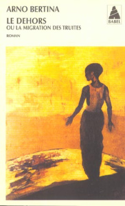 Le dehors ou la migration des truites - Bertina Arno