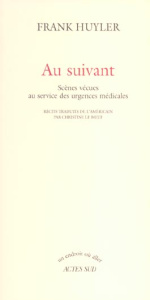 Au suivant. Scènes vécues au service des urgences médicales - Huyler Frank ; Le Boeuf Christine