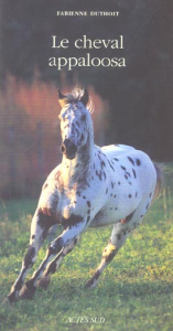 Le cheval appaloosa - Duthoit Fabienne ; Soulier Marc