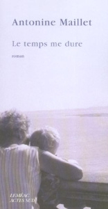 Le temps me dure - Maillet Antonine