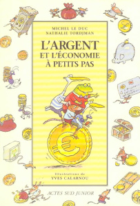 L'argent et l'économie à petits pas - Le Duc Michel ; Tordjman Nathalie ; Calarnou Yves