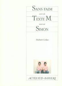 Sans faim suivi de Texte M. suivi de Simon - Colas Hubert