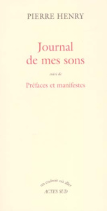 Journal de mes sons suivi de Préfaces et manifestes - Henry Pierre