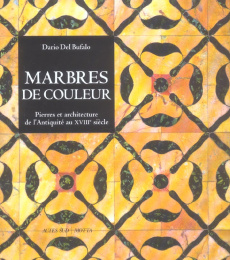 Marbres de couleur. Pierres et architecture de l'Antiquité au XVIIIe siècle - Del Bufalo Dario ; Moiroud Chantal
