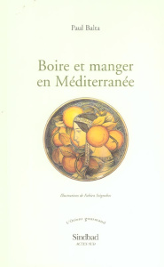 Boire et manger en Méditerranée - Balta Paul ; Seignobos Fabien