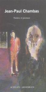Jean-Paul Chambas. Théâtre et peinture - Chambas Jean-Paul ; Bizon Paul-Henry ; Archimbaud