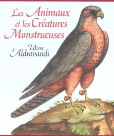 Les Animaux et les Créatures Monstrueuses d'Ulisse Aldrovandi - Antonino Biancastella