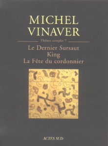 Théâtre complet. Tome 7, Le Dernier Sursaut ; King ; La Fête du cordonnier (d'après Dekker) - Vinaver Michel